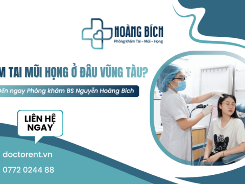 Khám tai mũi họng ở đâu Vũng Tàu? Đến ngay Phòng khám BS Nguyễn Hoàng Bích