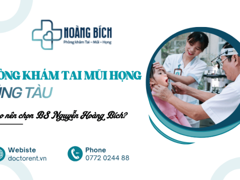 Tìm phòng khám tai mũi họng Vũng Tàu - Vì sao nên chọn BS Nguyễn Hoàng Bích?