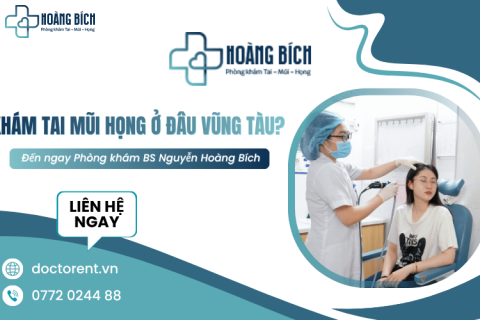 Khám tai mũi họng ở đâu Vũng Tàu? Đến ngay Phòng khám BS Nguyễn Hoàng Bích